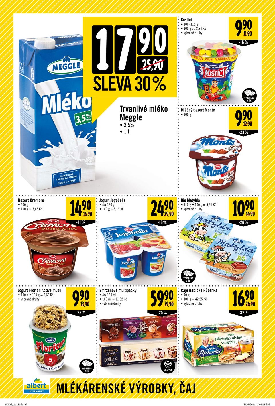 9,91 Kč 10 90 14,90-26% Jogurt Florian Active müsli 150 g = 6,60 Kč 9 90 13,90-28% Zmrzlinové multipacky 4 130 ml 100 ml = 11,52 Kč