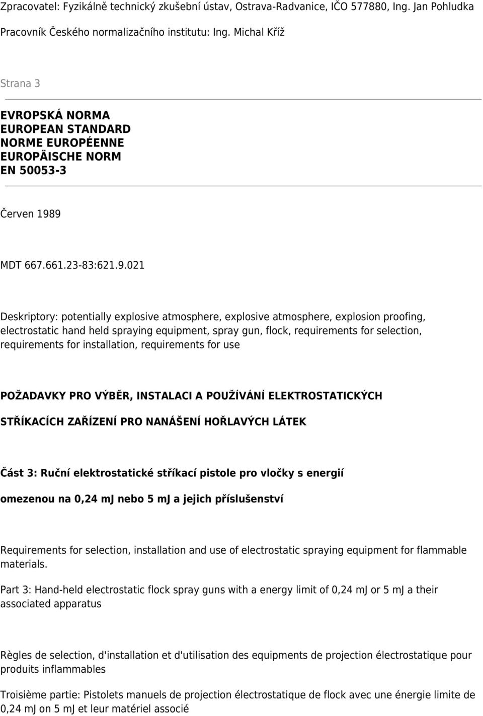 9 MDT 667.661.23-83:621.9.021 Deskriptory: potentially explosive atmosphere, explosive atmosphere, explosion proofing, electrostatic hand held spraying equipment, spray gun, flock, requirements for