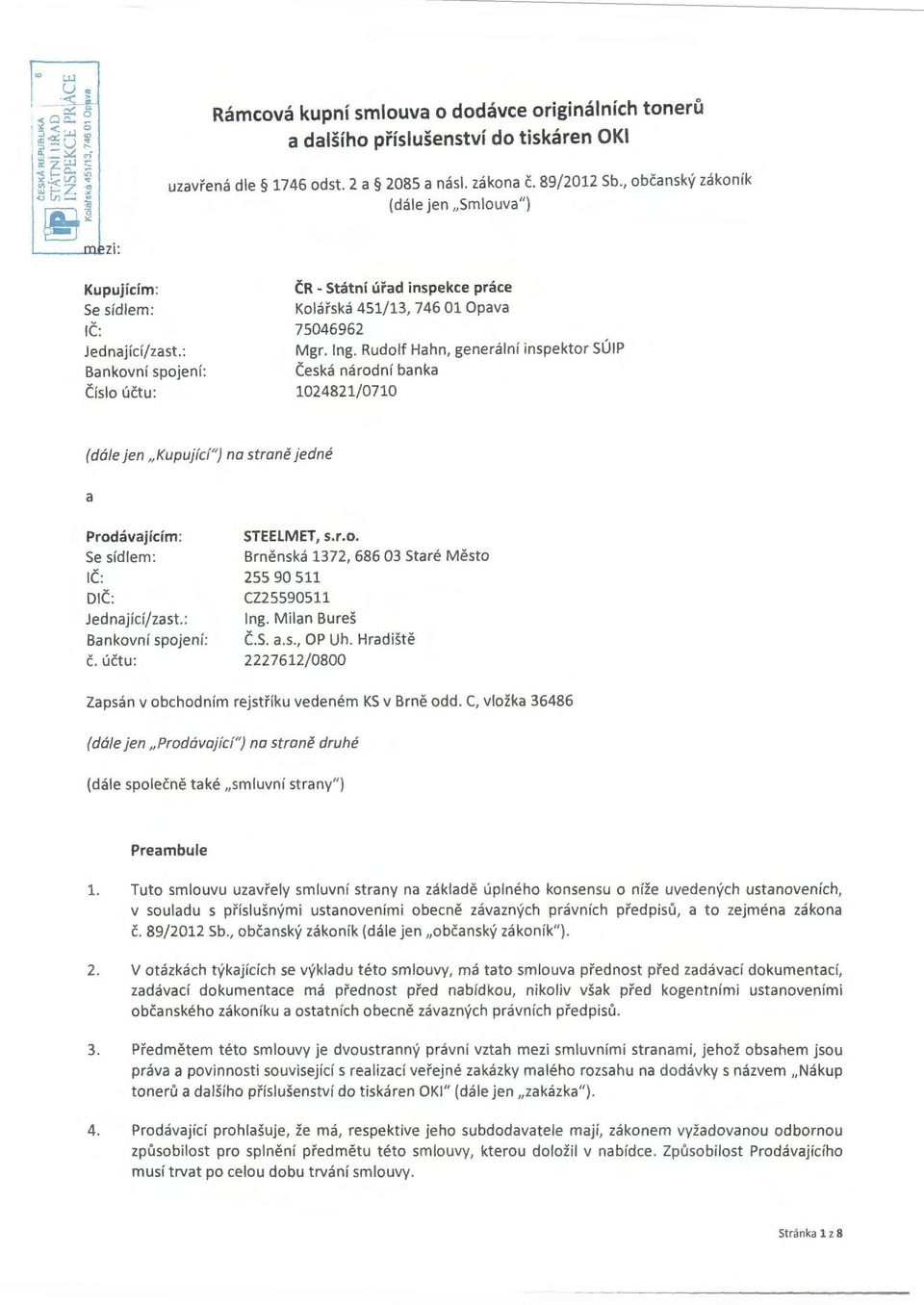 Rudolf Hahn, generální inspektor SÚIP česká národní banka 1024821/0710 {dále jen Kupující") na straně jedné a Prodávajícím: Se sídlem : IČ : DIČ : Jednající/zast.: Bankovní spojení: č.
