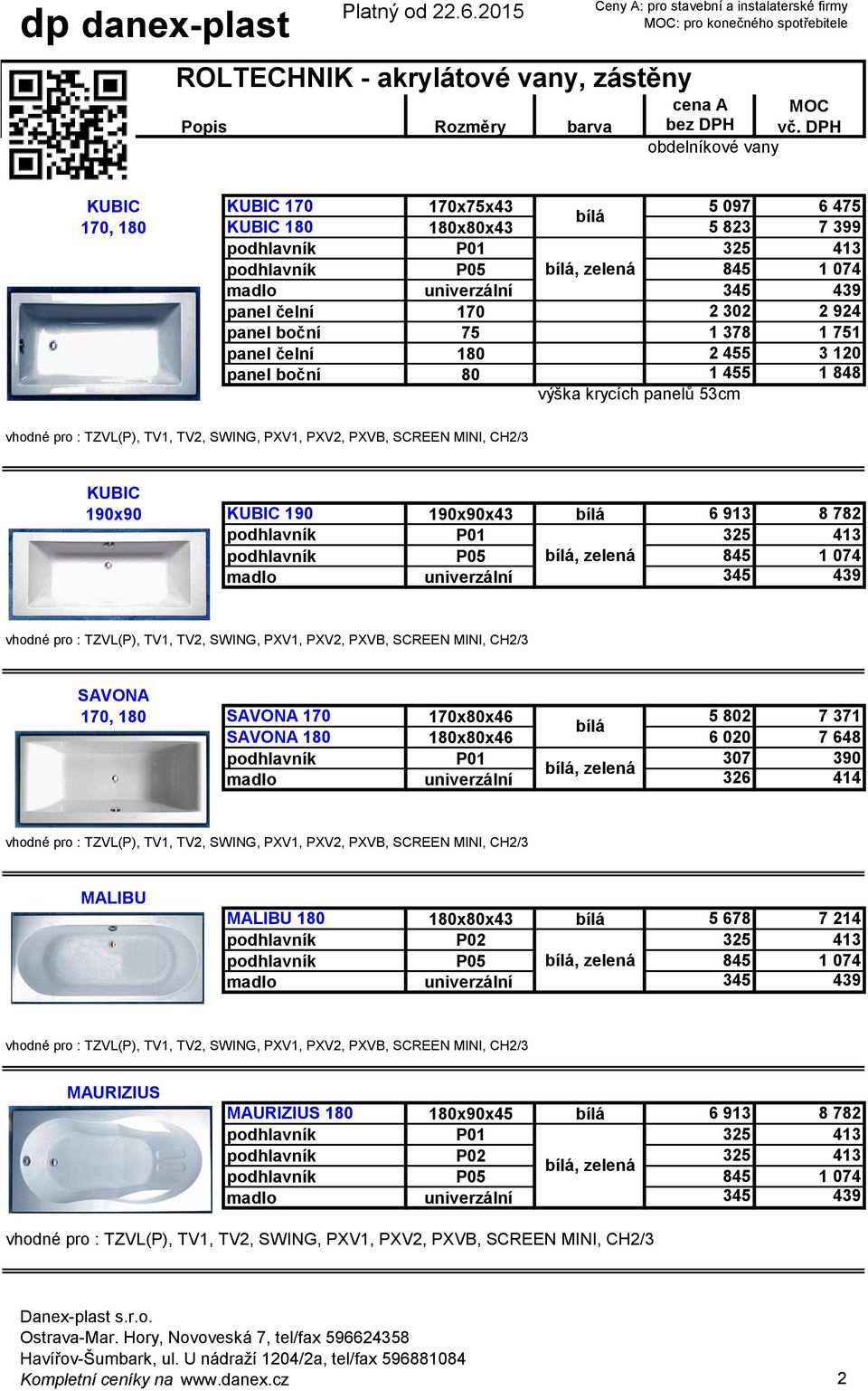 782 SAVONA 170, 180 SAVONA 170 170x80x46 5 802 7 371 SAVONA 180 180x80x46 6 020 7 648 podhlavník P01 307 390 madlo