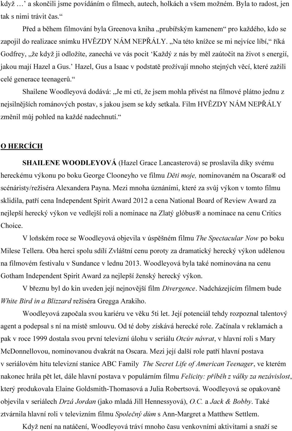 Na této knížce se mi nejvíce líbí, říká Godfrey, že když ji odložíte, zanechá ve vás pocit Každý z nás by měl zaútočit na život s energií, jakou mají Hazel a Gus.