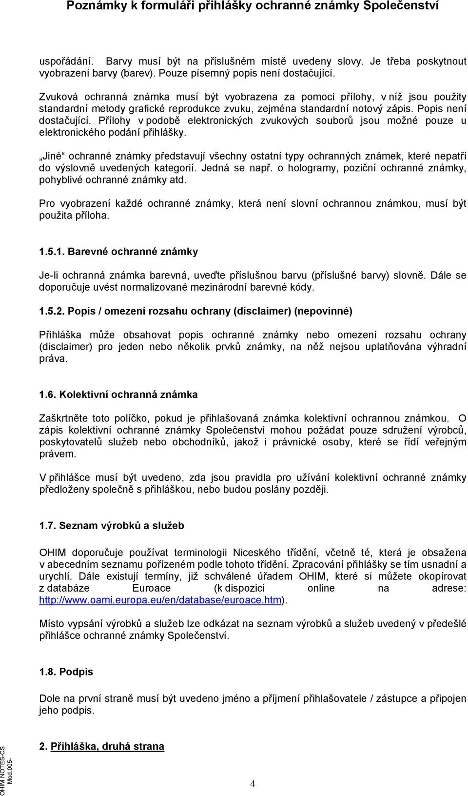 Přílohy v podobě elektronických zvukových souborů jsou možné pouze u elektronického podání přihlášky.