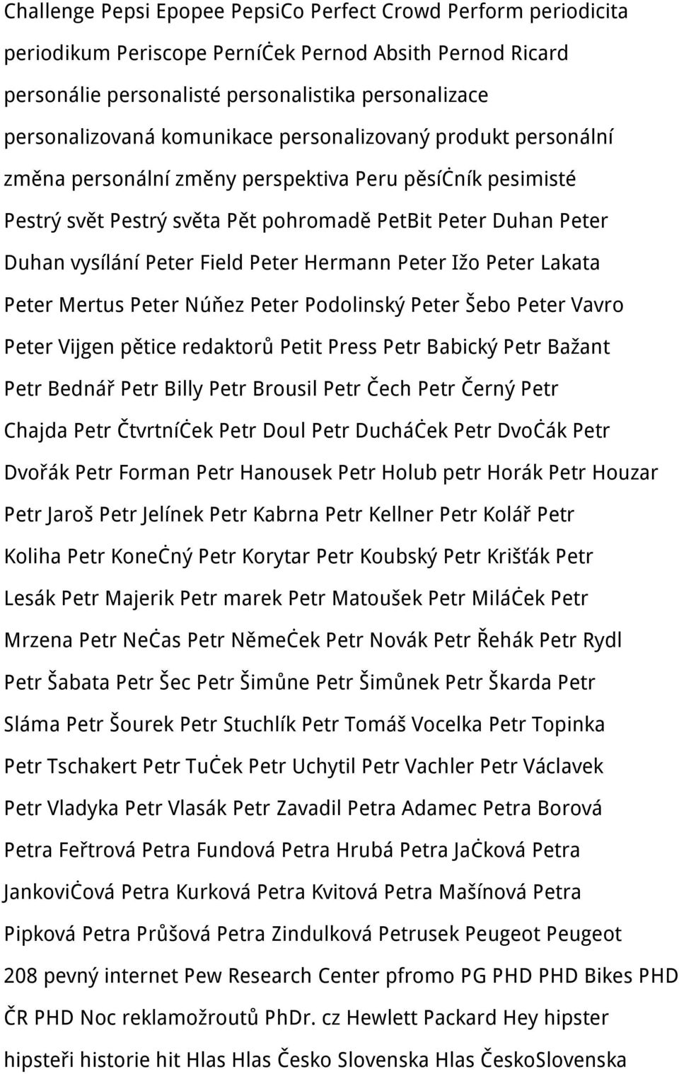 Peter Hermann Peter Ižo Peter Lakata Peter Mertus Peter Núňez Peter Podolinský Peter Šebo Peter Vavro Peter Vijgen pětice redaktorů Petit Press Petr Babický Petr Bažant Petr Bednář Petr Billy Petr