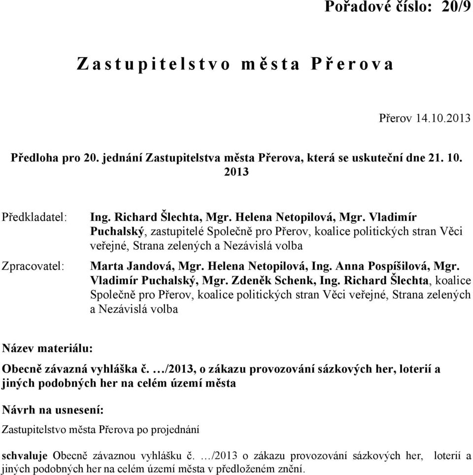 Anna Pospíšilová, Mgr. Vladimír Puchalský, Mgr. Zdeněk Schenk, Ing.