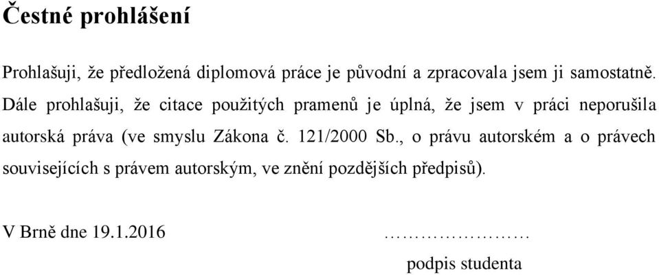 Dále prohlašuji, že citace použitých pramenů je úplná, že jsem v práci neporušila autorská