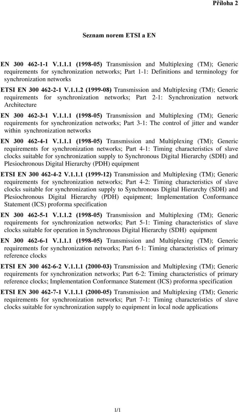 1.1.1 (1998-05) Transmission and Multiplexing (TM); Generic requirements for synchronization networks; Part 3-1: The control of jitter and wander within synchronization networks EN 300 462-4-1