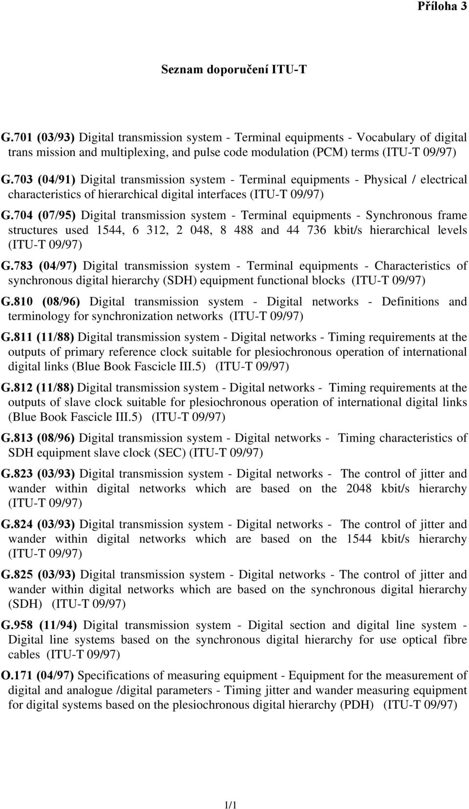 703 (04/91) Digital transmission system - Terminal equipments - Physical / electrical characteristics of hierarchical digital interfaces (ITU-T 09/97) G.