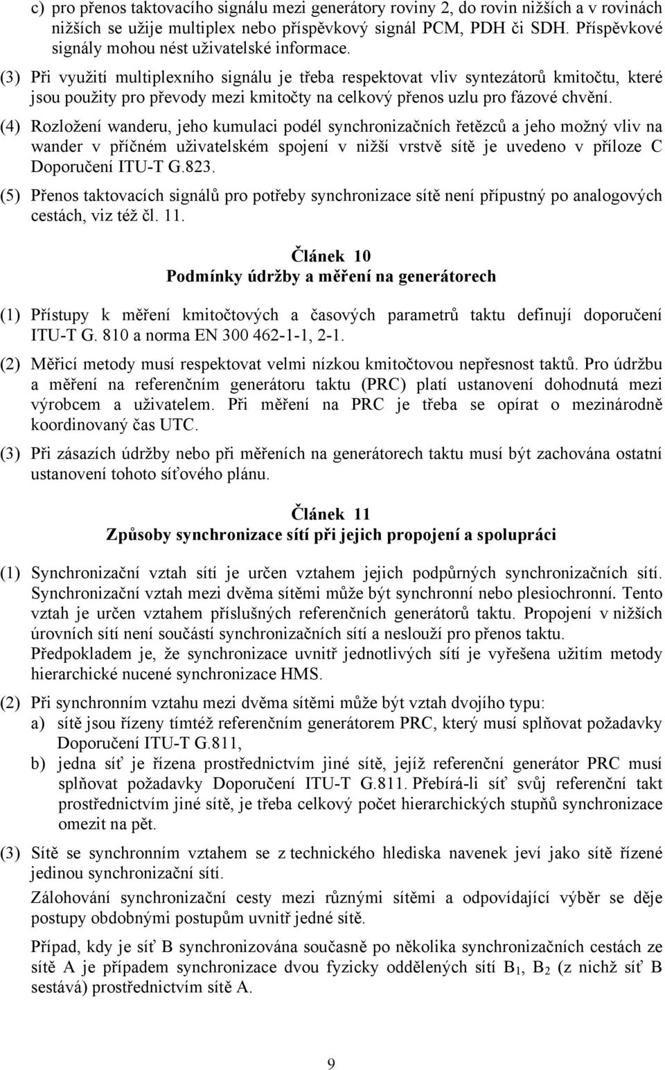 (3) Při využití multiplexního signálu je třeba respektovat vliv syntezátorů kmitočtu, které jsou použity pro převody mezi kmitočty na celkový přenos uzlu pro fázové chvění.