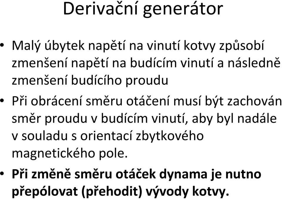 zachován směr proudu vbudícím vinutí, aby byl nadále vsouladu sorientacízbytkového