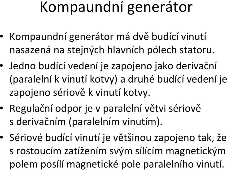 vinutí kotvy. Regulační odpor je v paralelní větvi sériově s derivačním (paralelním vinutím).