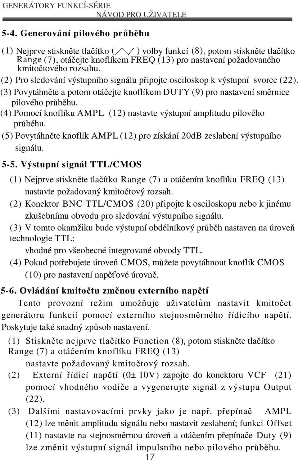 (4) Pomocí knoflíku AMPL (12) nastavte výstupní amplitudu pilového průběhu. (5) Povytáhněte knoflík AMPL (12) pro získání 20dB zeslabení výstupního signálu. 5-5.