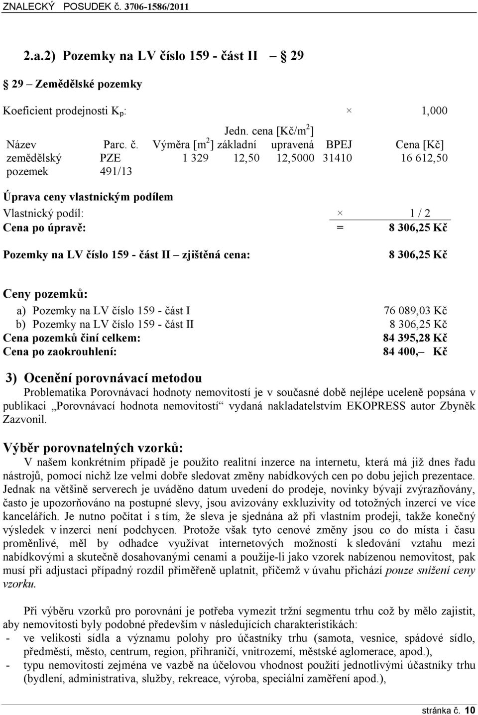 st II 29 29 Zemědělské pozemky Koeficient prodejnosti K p : 1,000 Jedn. cena [Kč/m 2 ] Název Parc. č.