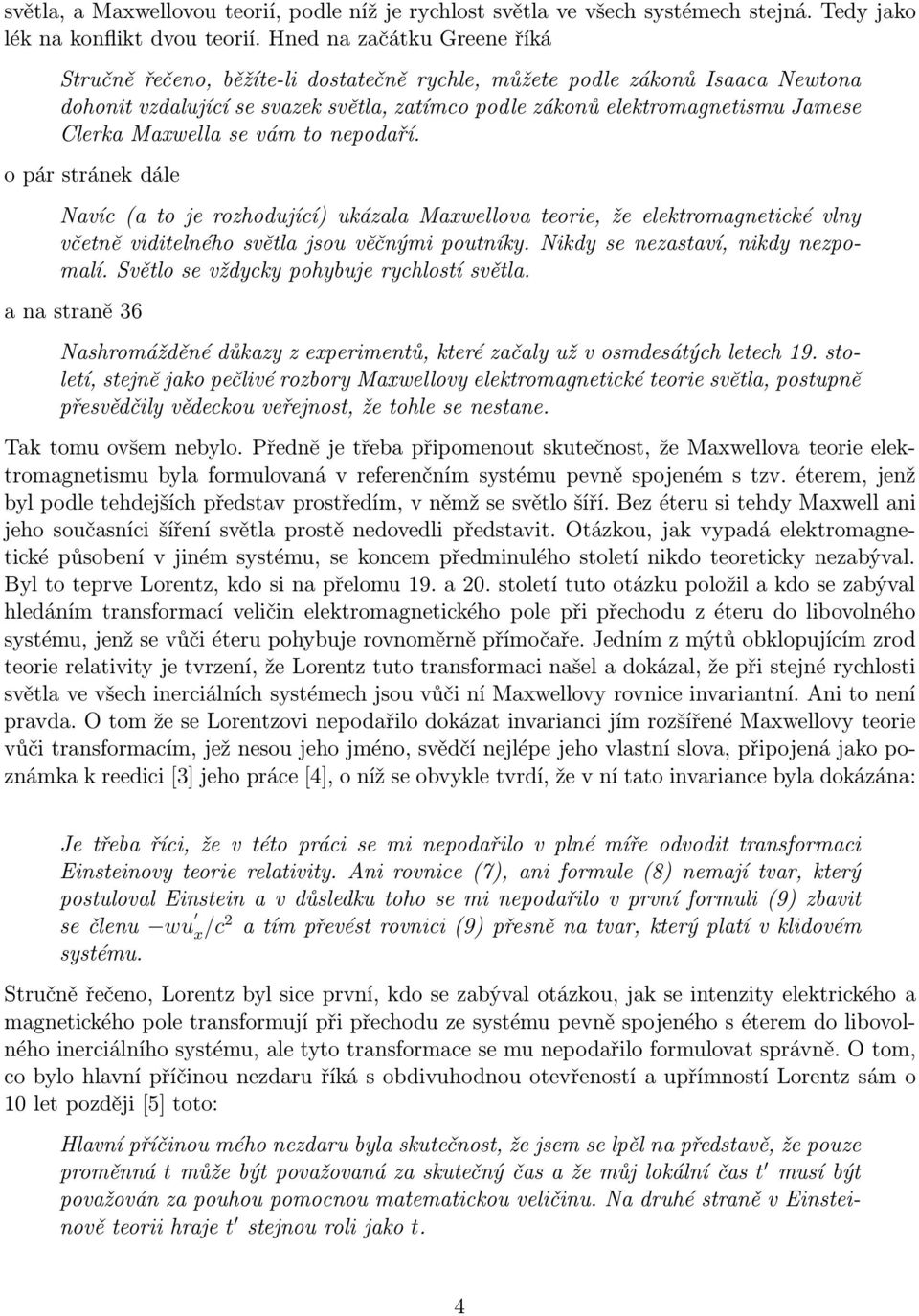 Maxwella se vám to nepodaří. o pár stránek dále Navíc (a to je rozhodující) ukázala Maxwellova teorie, že elektromagnetické vlny včetně viditelného světla jsou věčnými poutníky.