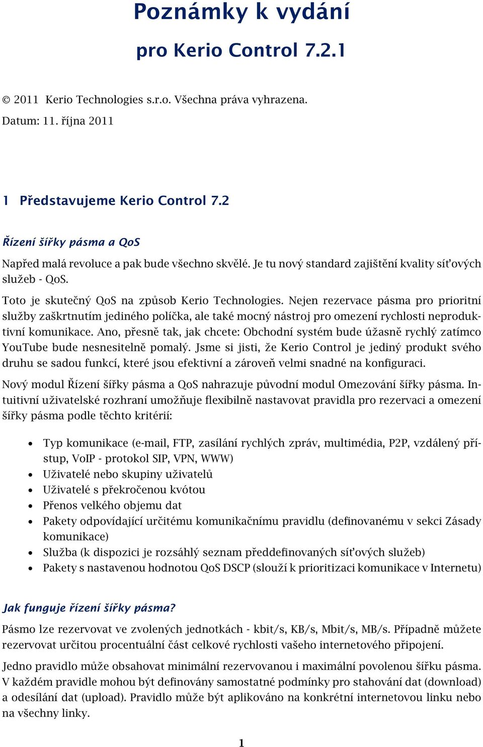 Nejen rezervace pásma pro prioritní služby zaškrtnutím jediného políčka, ale také mocný nástroj pro omezení rychlosti neproduktivní komunikace.