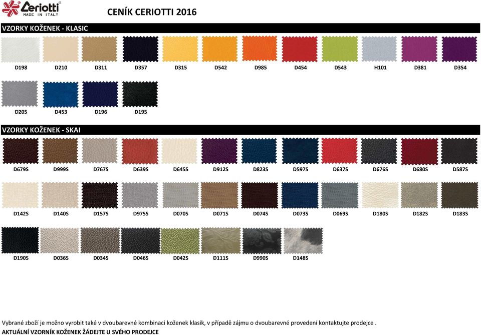 D180S D182S D183S D190S D036S D034S D046S D042S D111S D990S D148S Vybrané zboží je možno vyrobit také v dvoubarevné kombinaci