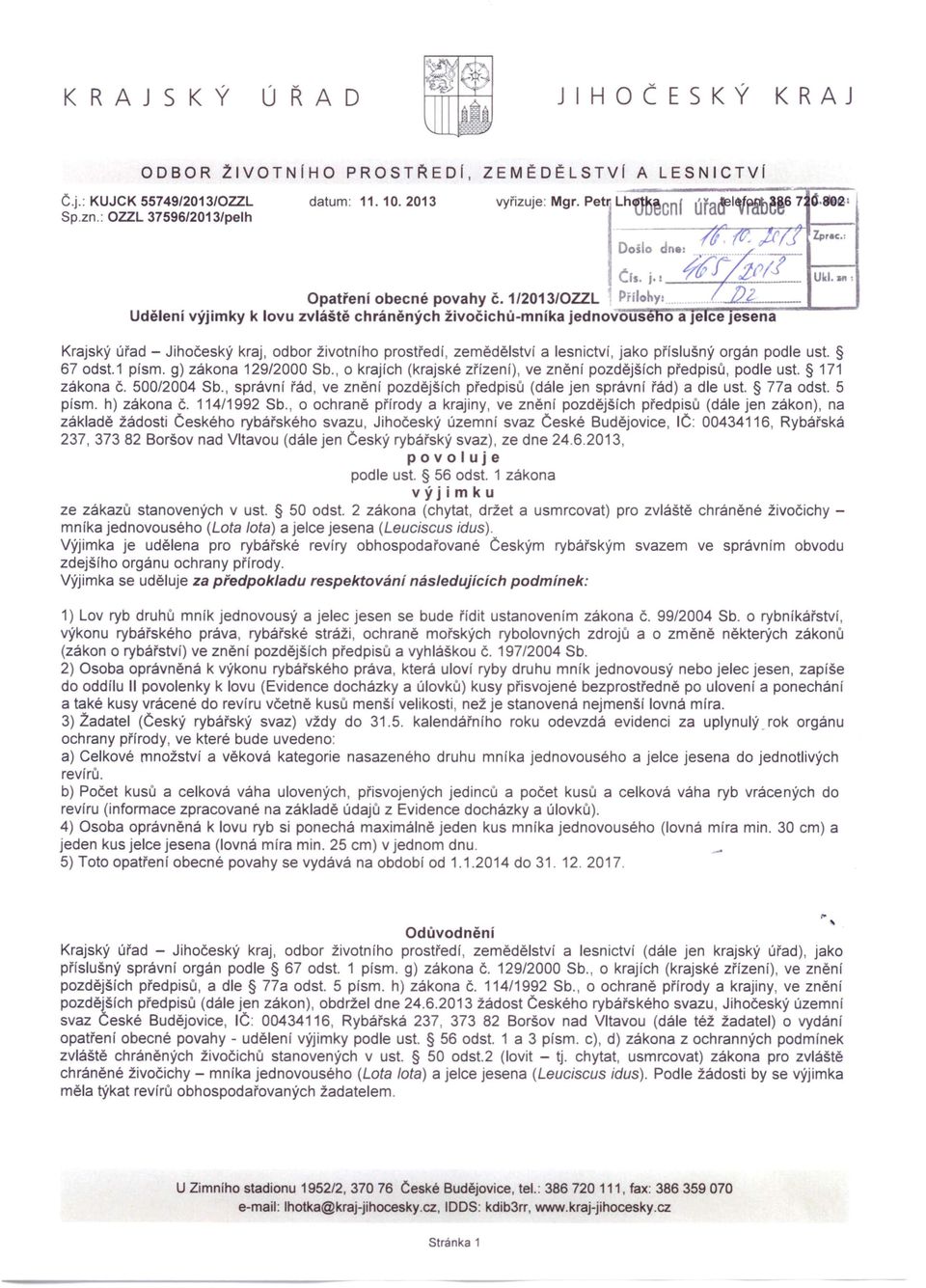 .....~ Udělení výjimky k lovu zvláště chráněných živočichů-mnika jednovouse o a Je ce jesena Krajský úřad - Jihočeský kraj, odbor životního prostředí, zemědělství a lesnictví, jako příslušný orgán