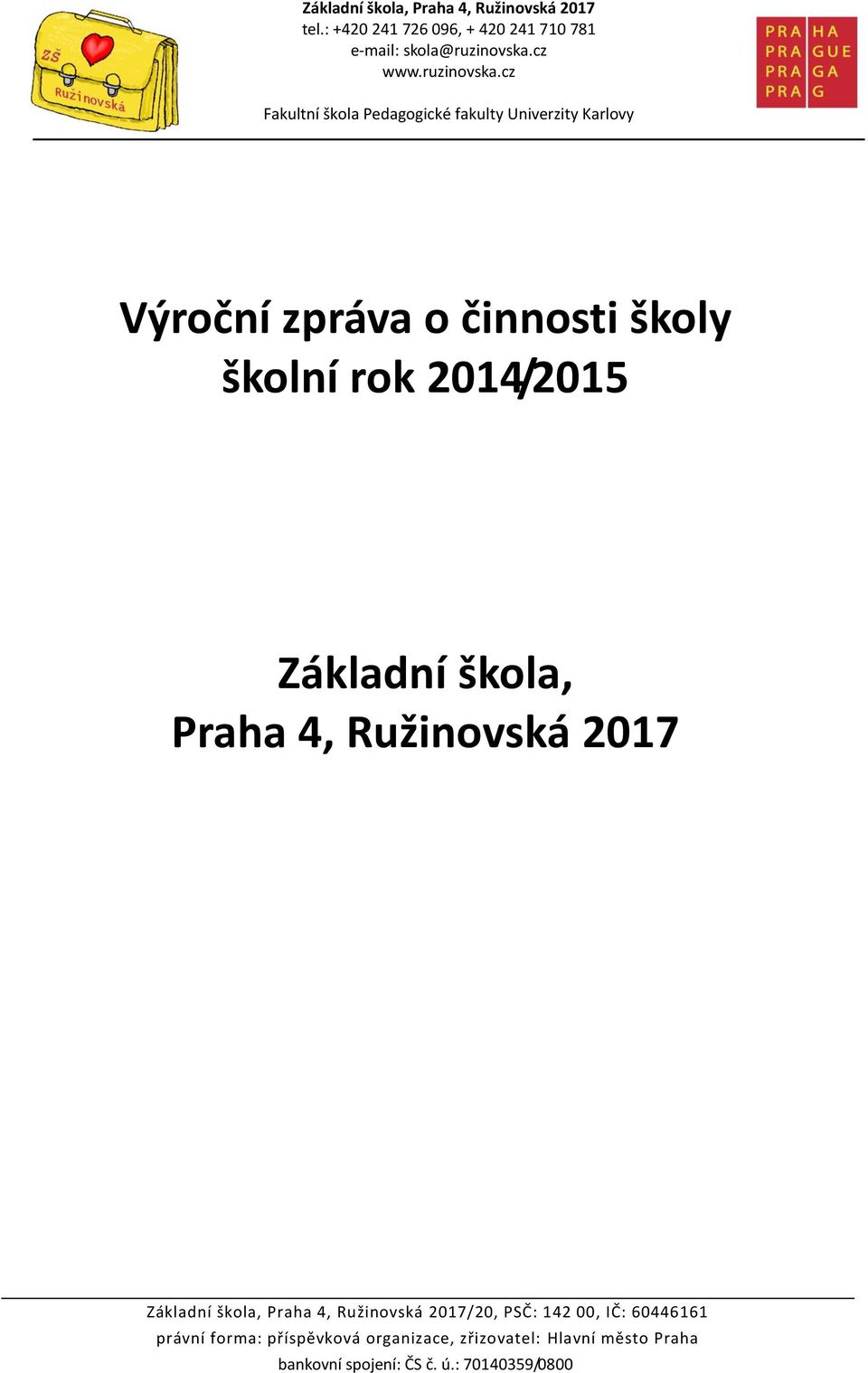 cz Fakultní škola Pedagogické fakulty Univerzity Karlovy Výroční zpráva o činnosti školy školní rok 2014/2015