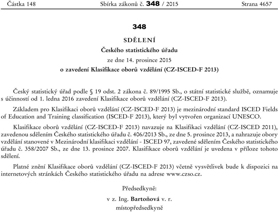 ledna 2016 zavedení Klasifikace oborů vzdělání (CZ-ISCED-F 2013).