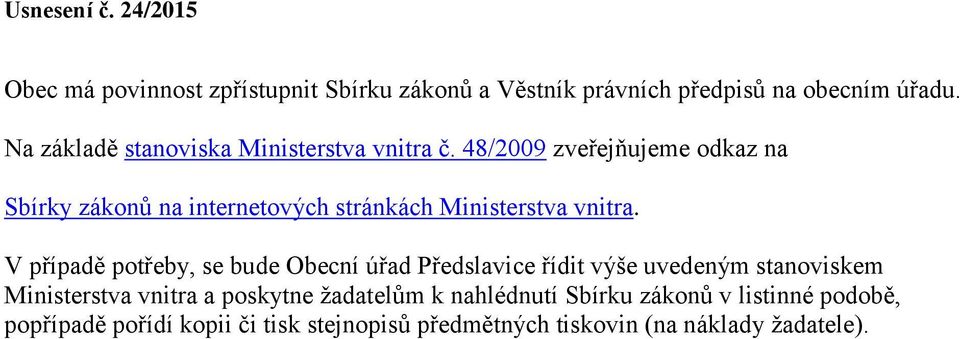 48/2009 zveřejňujeme odkaz na Sbírky zákonů na internetových stránkách Ministerstva vnitra.