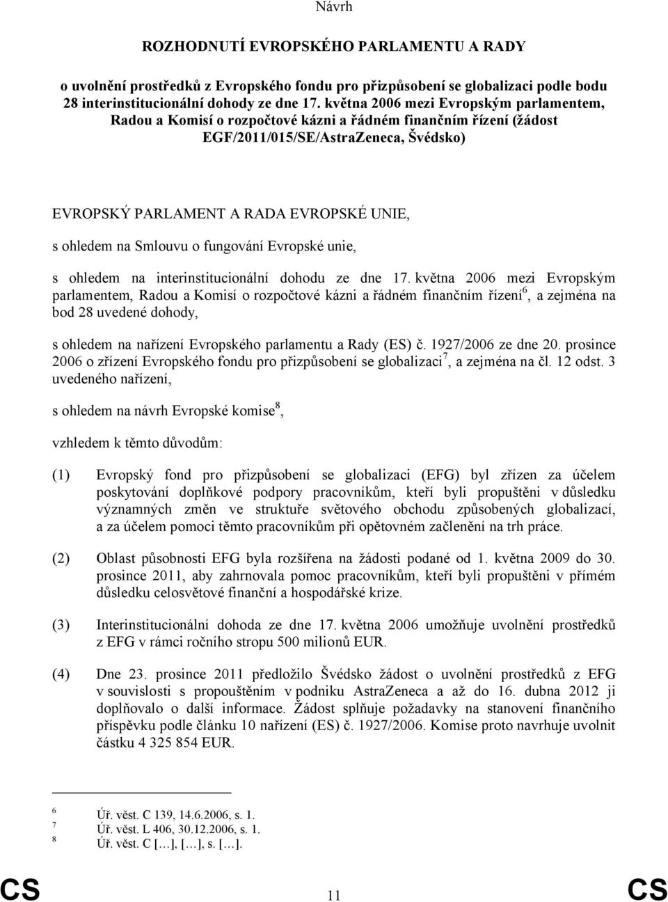 Smlouvu o fungování Evropské unie, s ohledem na interinstitucionální dohodu ze dne 17.