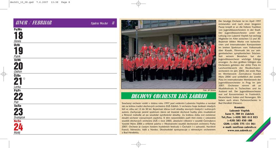 roku 1997 pod vedením Lubomíra Vepřeka a navázal tak na letitou tradici dechových orchestrů ZUŠ Zábřeh. V orchestru hraje šedesát mladých lidí ve věku od 12 do 30 let.