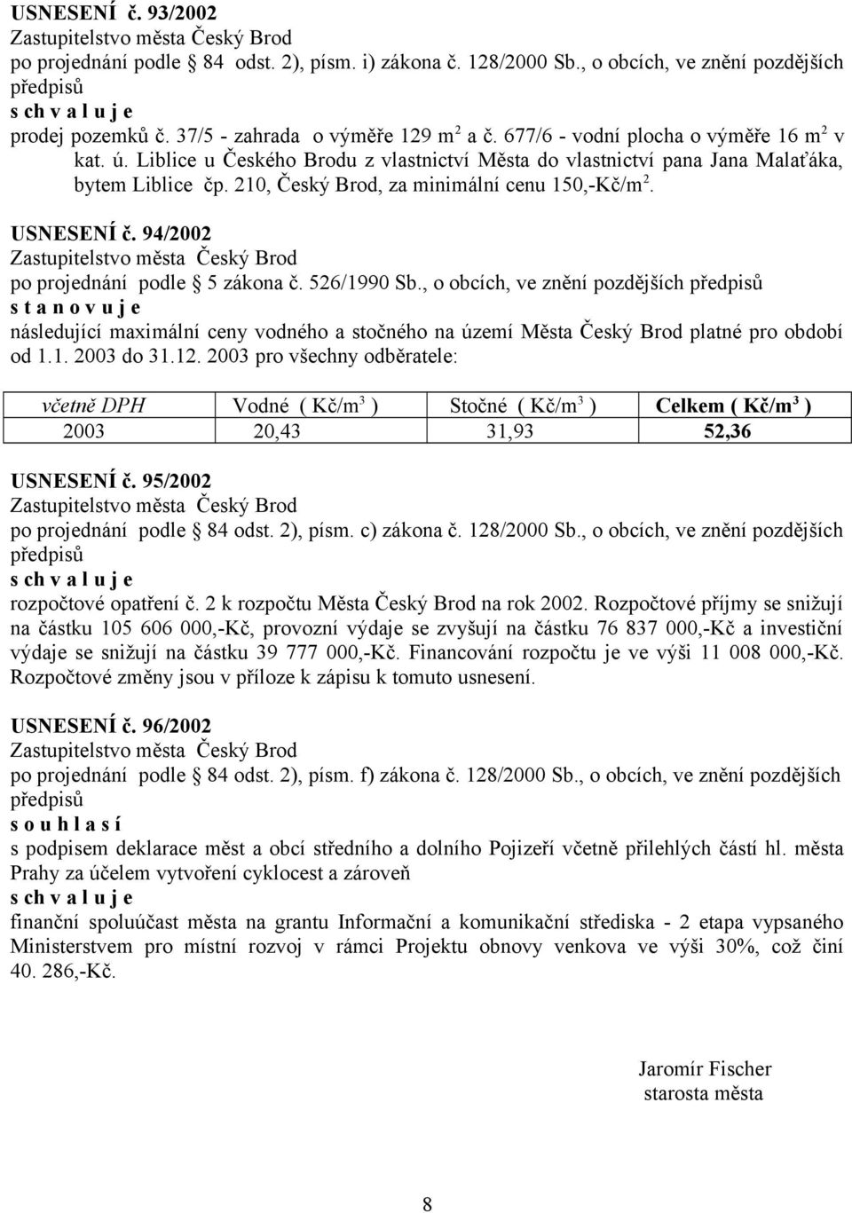 USNESENÍ č. 94/2002 po projednání podle 5 zákona č. 526/1990 Sb.