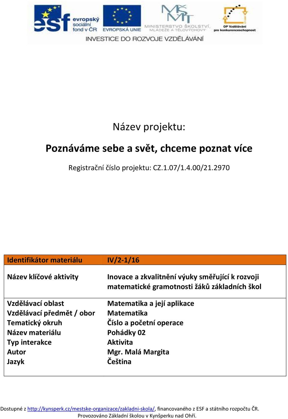 matematické gramotnosti žáků základních škol Vzdělávací oblast Matematika a její aplikace Vzdělávací předmět / obor