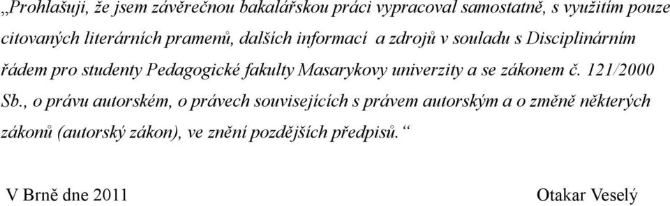 fakulty Masarykovy univerzity a se zákonem c. 121/2000 Sb.