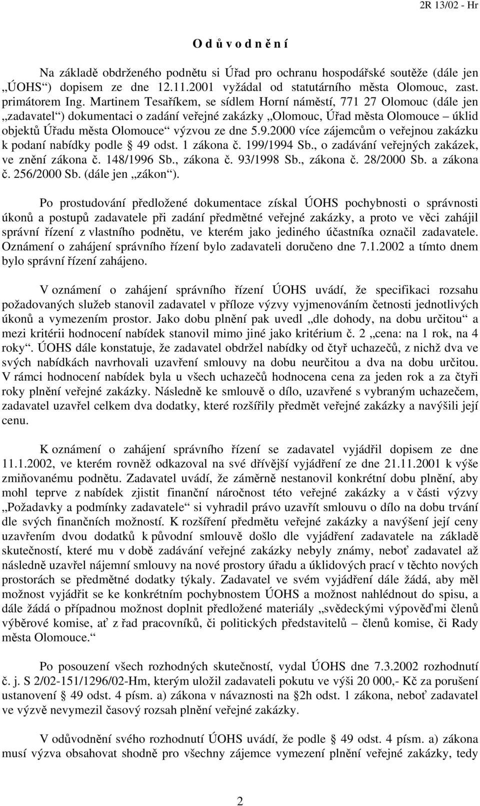 9.2000 více zájemcům o veřejnou zakázku k podaní nabídky podle 49 odst. 1 zákona č. 199/1994 Sb., o zadávání veřejných zakázek, ve znění zákona č. 148/1996 Sb., zákona č. 93/1998 Sb., zákona č. 28/2000 Sb.