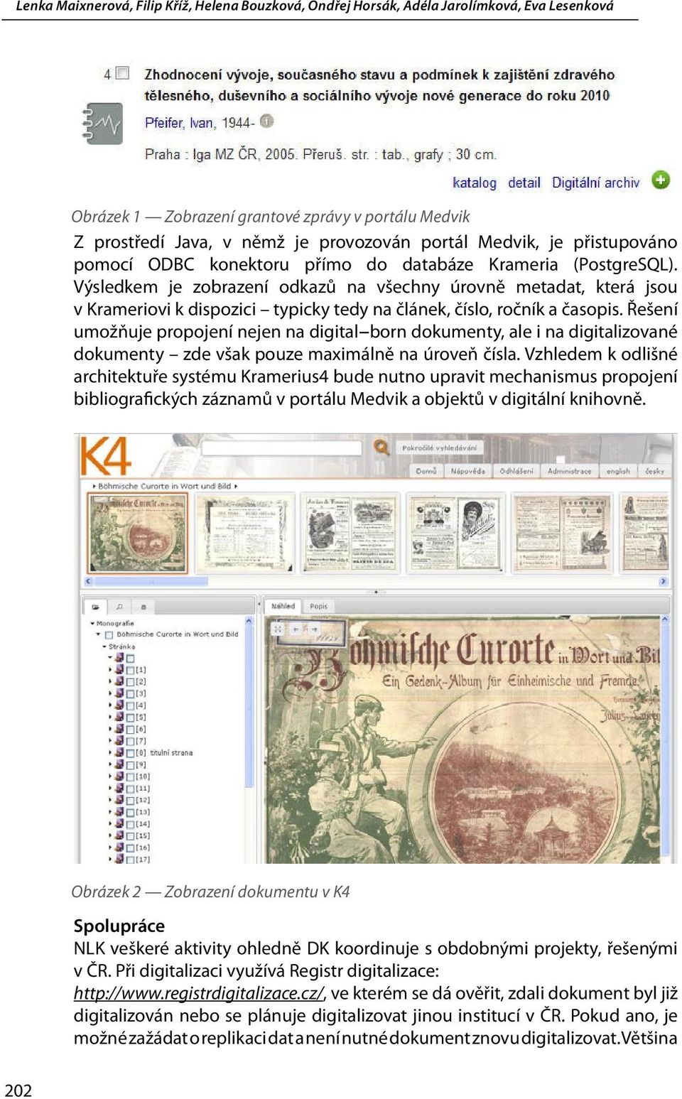 Řešení umožňuje propojení nejen na digital born dokumenty, ale i na digitalizované dokumenty zde však pouze maximálně na úroveň čísla.