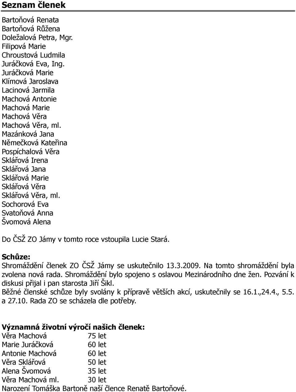 Mazánková Jana Němečková Kateřina Pospíchalová Věra Sklářová Irena Sklářová Jana Sklářová Marie Sklářová Věra Sklářová Věra, ml.