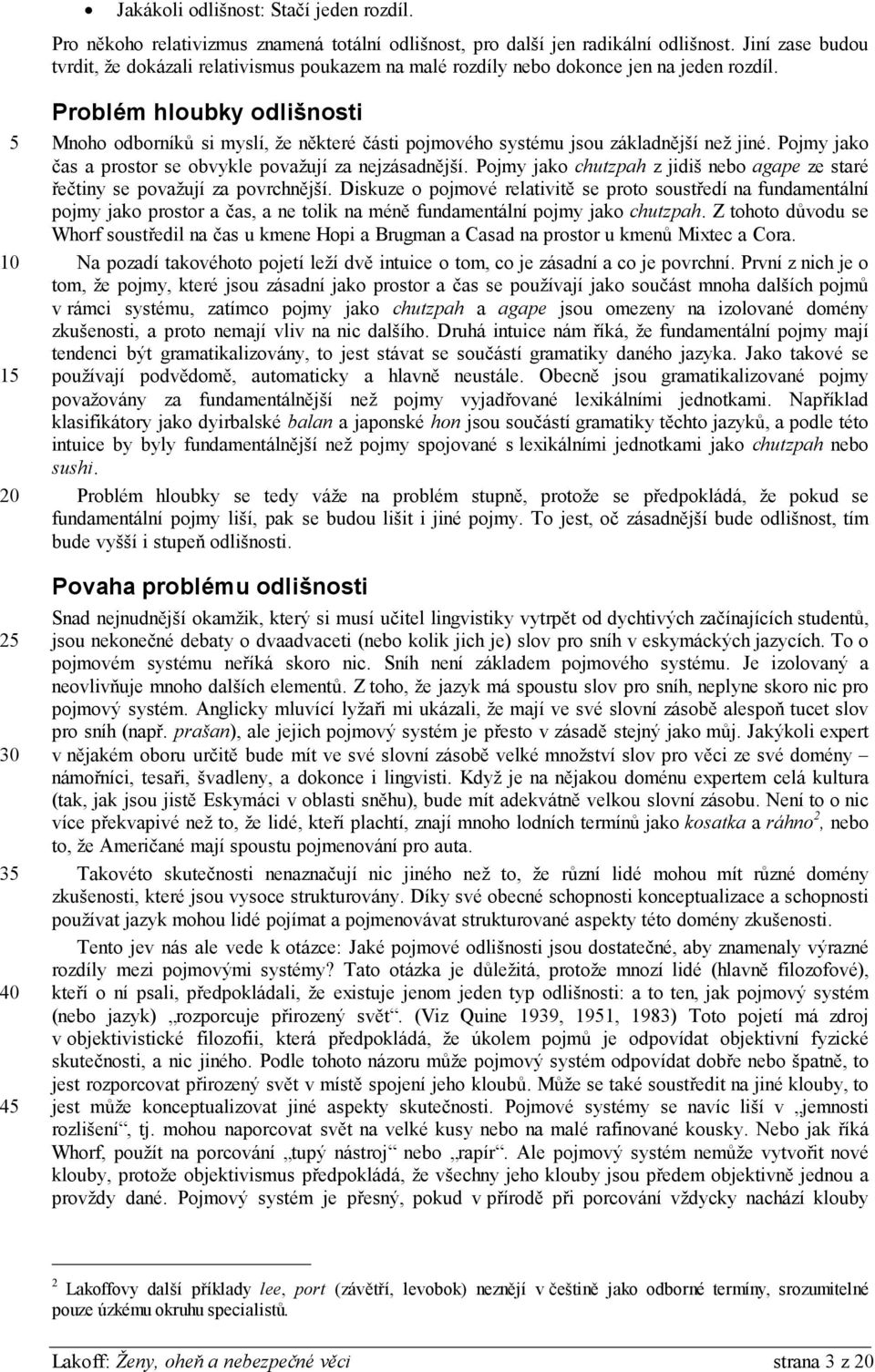 5 Problém hloubky odlišnosti Mnoho odborníků si myslí, že některé části pojmového systému jsou základnější než jiné. Pojmy jako čas a prostor se obvykle považují za nejzásadnější.