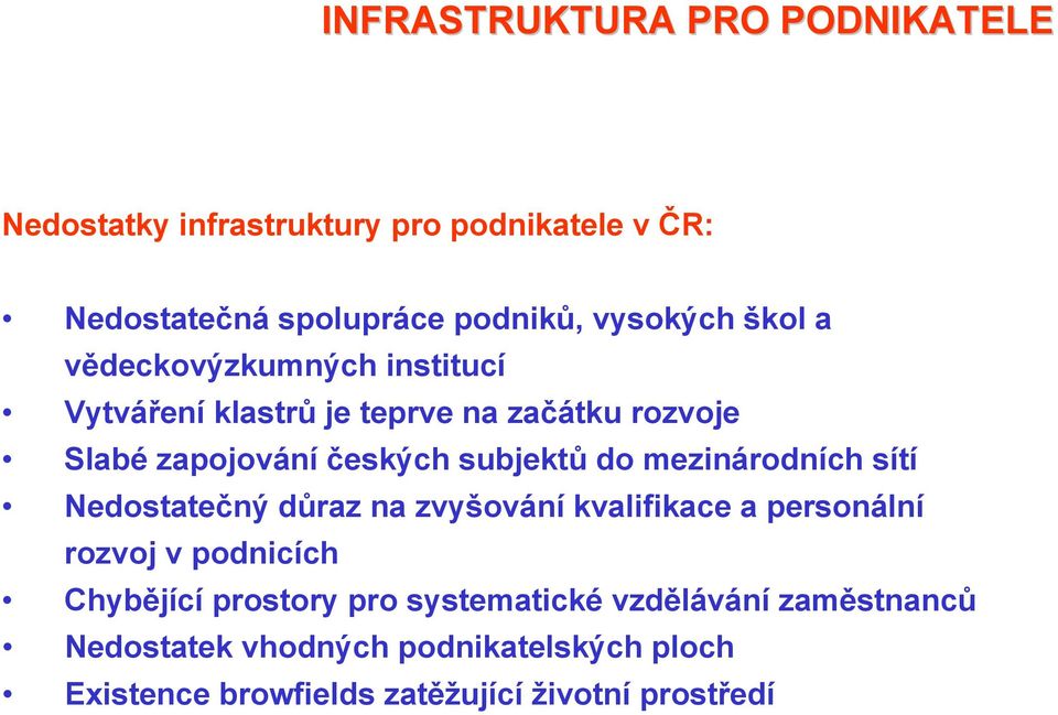 mezinárodních sítí Nedostatečný důraz na zvyšování kvalifikace a personální rozvoj v podnicích Chybějící prostory pro