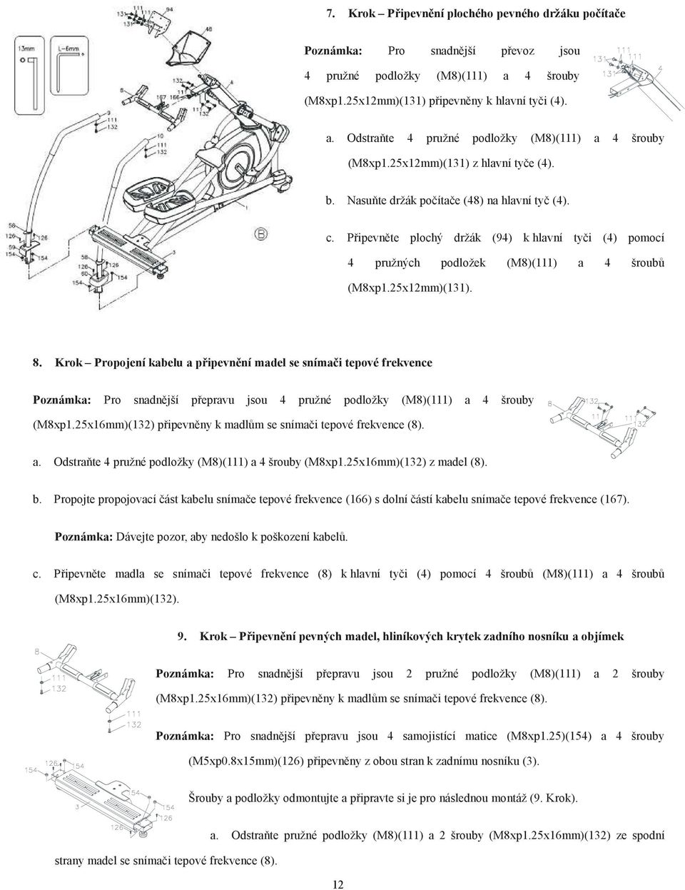 25x12mm)(131). 8. Krok Propojení kabelu a připevnění madel se snímači tepové frekvence Poznámka: Pro snadnější přepravu jsou 4 pružné podložky (M8)(111) a 4 šrouby (M8xp1.