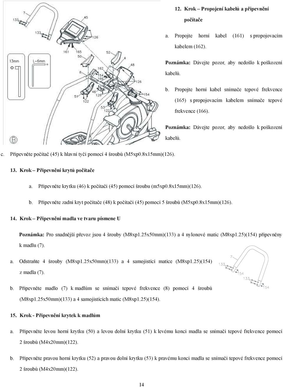 Připevněte počítač (45) k hlavní tyči pomocí 4 šroubů (M5xp0.8x15mm)(126). 13. Krok Připevnění krytů počítače a. Připevněte krytku (46) k počítači (45) pomocí šroubu (m5xp0.8x15mm)(126). b.