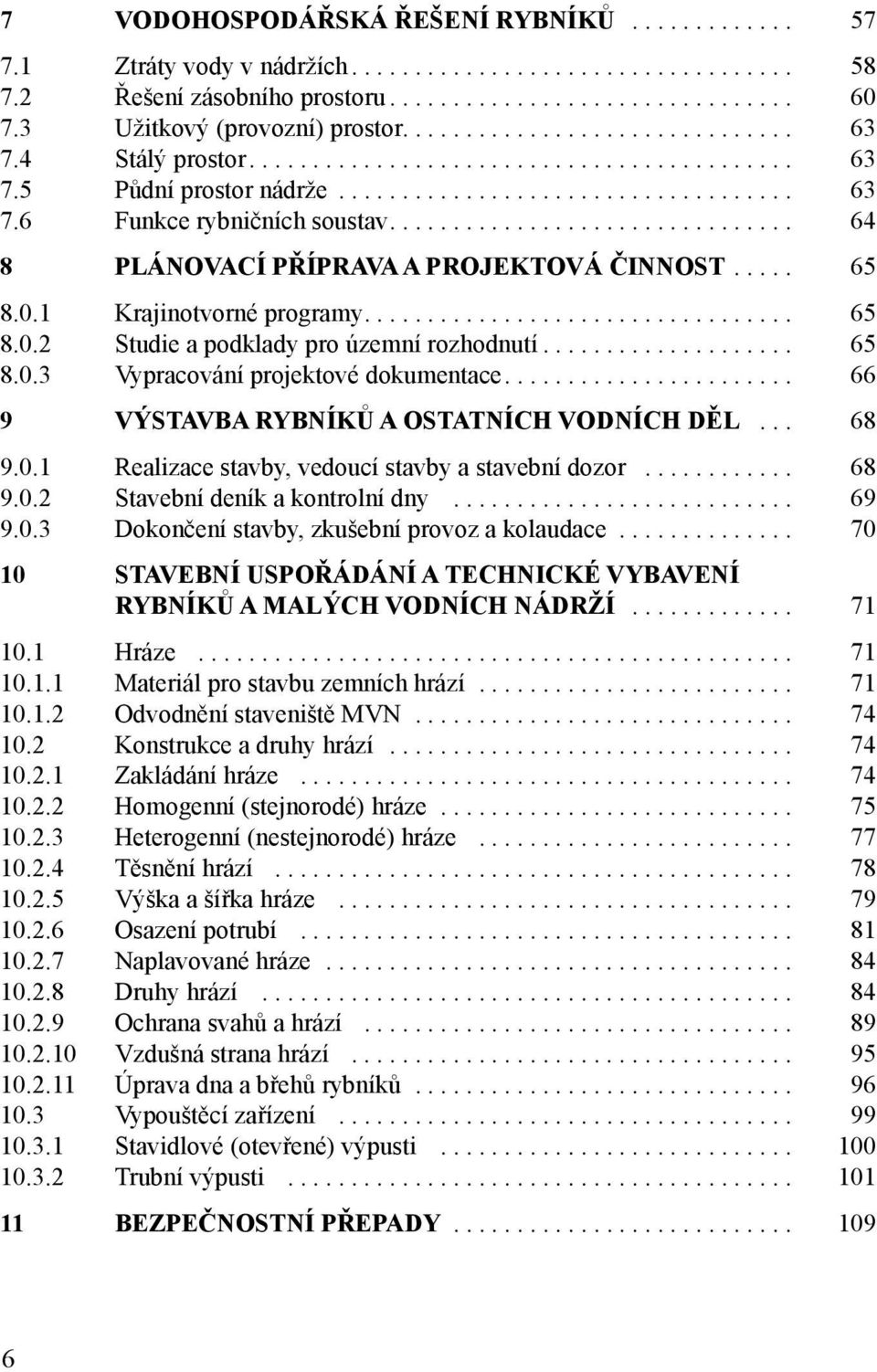 ............................... 64 8 PLÁNOVACÍ PŘÍPRAVA A PROJEKTOVÁ ČINNOST..... 65 8.0.1 Krajinotvorné programy.................................. 65 8.0.2 Studie a podklady pro územní rozhodnutí.