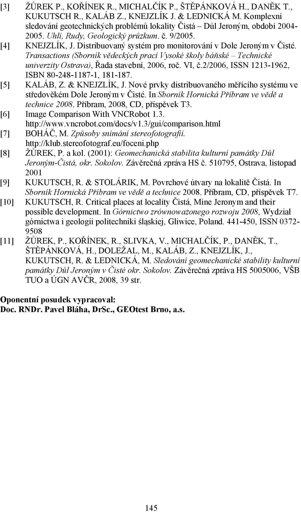 Distribuovaný systém pro monitorování v Dole Jeroným v Čisté. Transactions (Sborník vědeckých prací Vysoké školy báňské Technické univerzity Ostrava), Řada stavební, 2006, roč. VI, č.