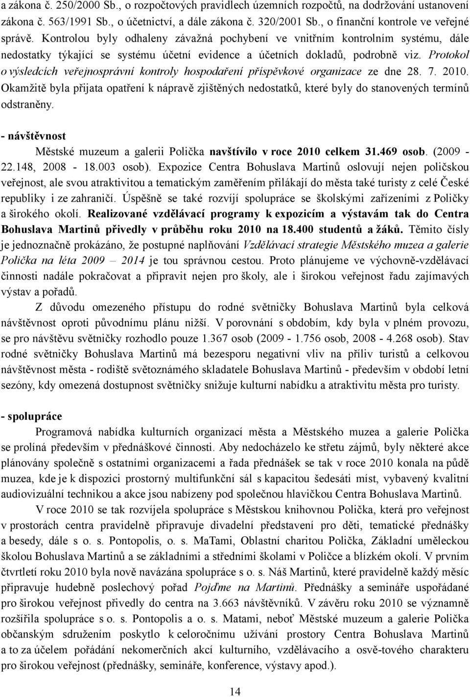 Protokol o výsledcích veřejnosprávní kontroly hospodaření příspěvkové organizace ze dne 28. 7. 2010.