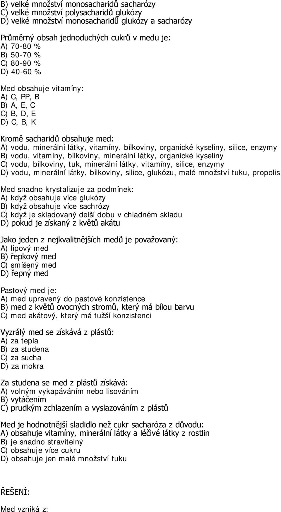 enzymy B) vodu, vitamíny, bílkoviny, minerální látky, organické kyseliny C) vodu, bílkoviny, tuk, minerální látky, vitamíny, silice, enzymy D) vodu, minerální látky, bílkoviny, silice, glukózu, malé