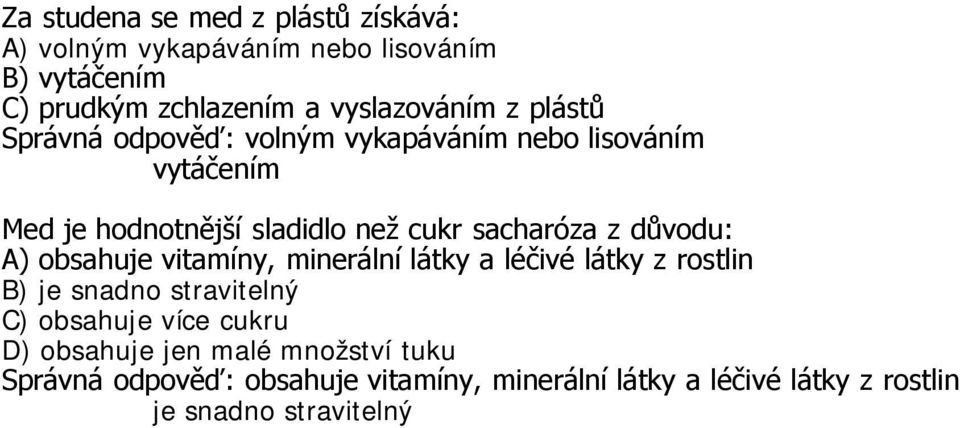 důvodu: A) obsahuje vitamíny, minerální látky a léčivé látky z rostlin B) je snadno stravitelný C) obsahuje více cukru D)