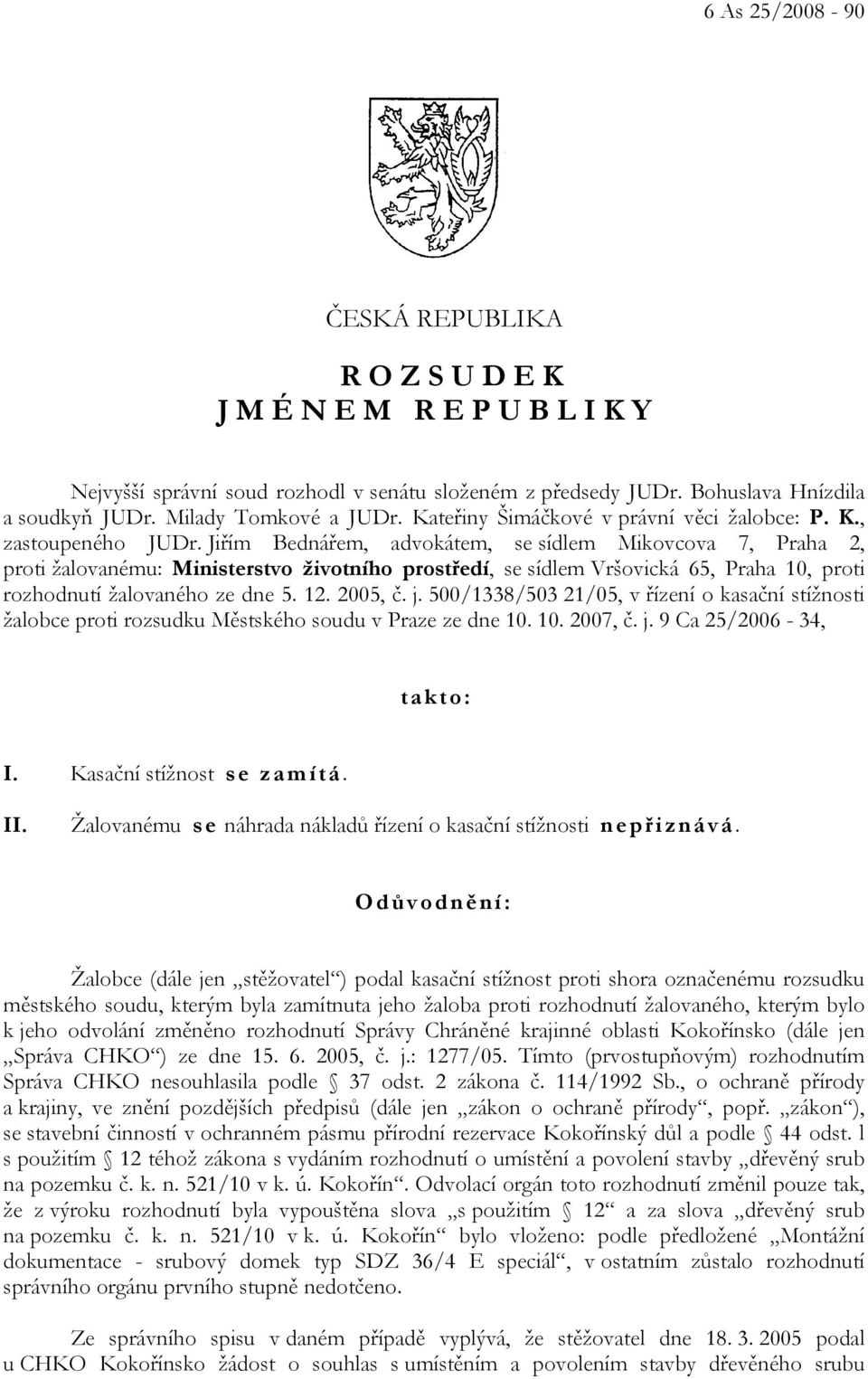 Jiřím Bednářem, advokátem, se sídlem Mikovcova 7, Praha 2, proti žalovanému: Ministerstvo životního prostředí, se sídlem Vršovická 65, Praha 10, proti rozhodnutí žalovaného ze dne 5. 12. 2005, č. j.