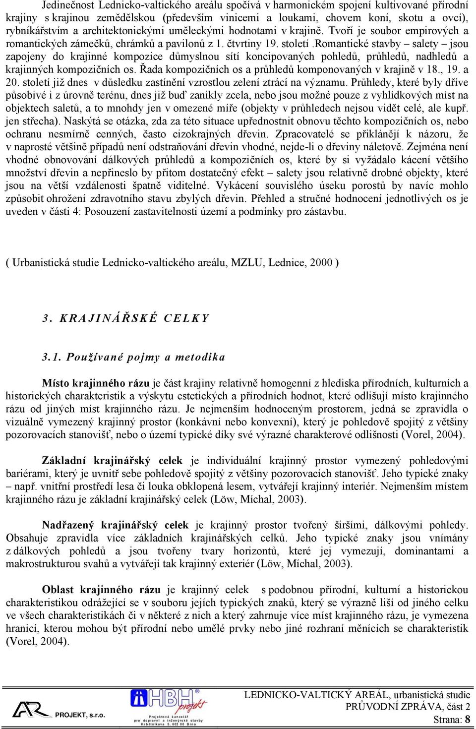 romantické stavby salety jsou zapojeny do krajinné kompozice důmyslnou sítí koncipovaných pohledů, průhledů, nadhledů a krajinných kompozičních os.