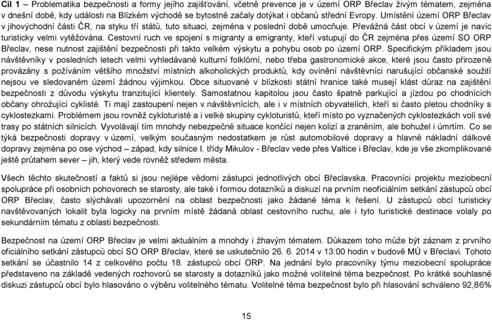 Cestovní ruch ve spojení s migranty a emigranty, kteří vstupují do ČR zejména přes území SO ORP, nese nutnost zajištění bezpečnosti při takto velkém výskytu a pohybu osob po území ORP.