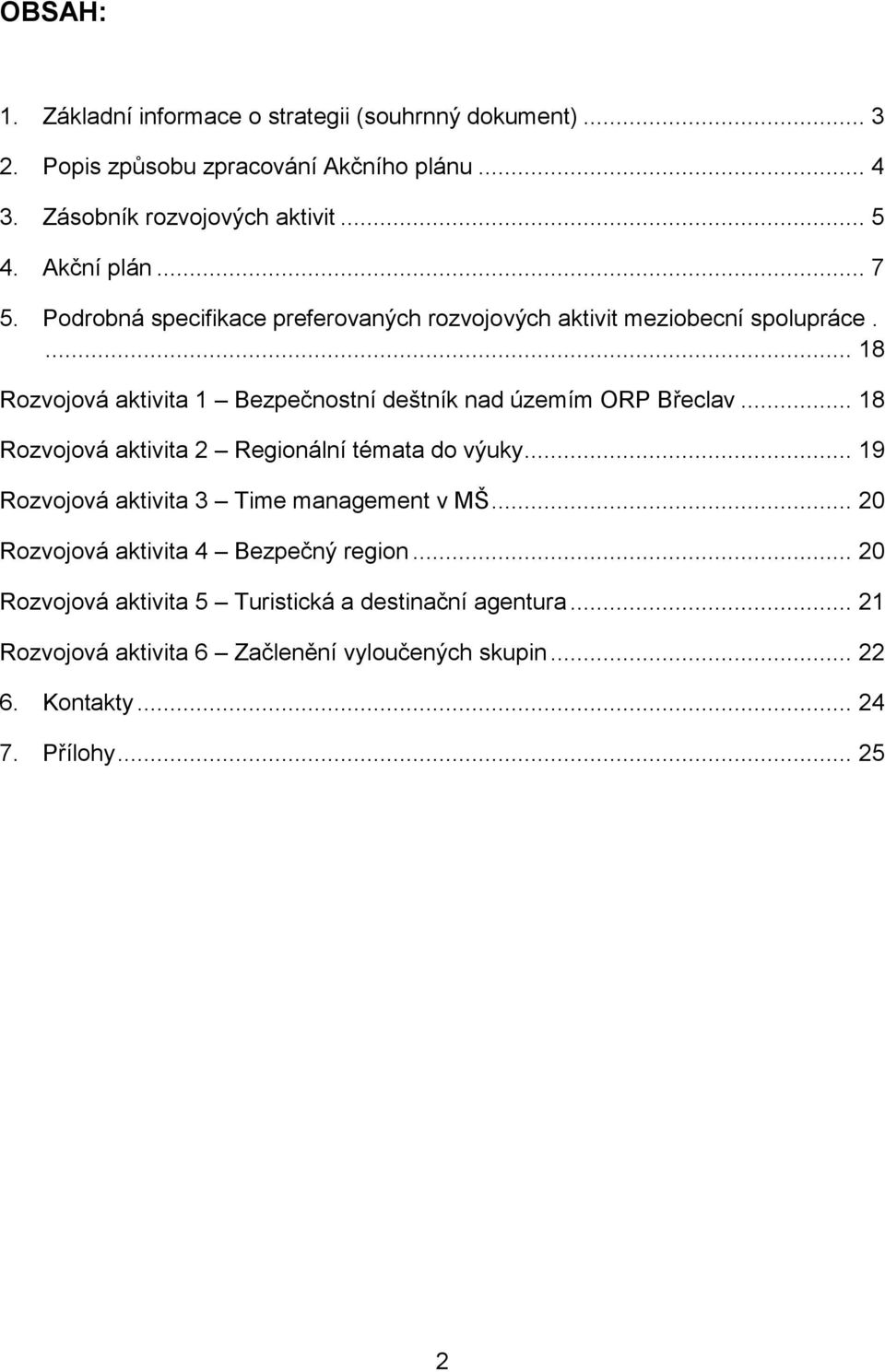 ... 18 Rozvojová aktivita 1 Bezpečnostní deštník nad územím ORP... 18 Rozvojová aktivita 2 Regionální témata do výuky.