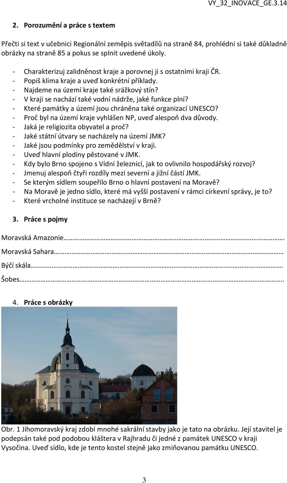 - V kraji se nachází také vodní nádrže, jaké funkce plní? - Které památky a území jsou chráněna také organizací UNESCO? - Proč byl na území kraje vyhlášen NP, uveď alespoň dva důvody.