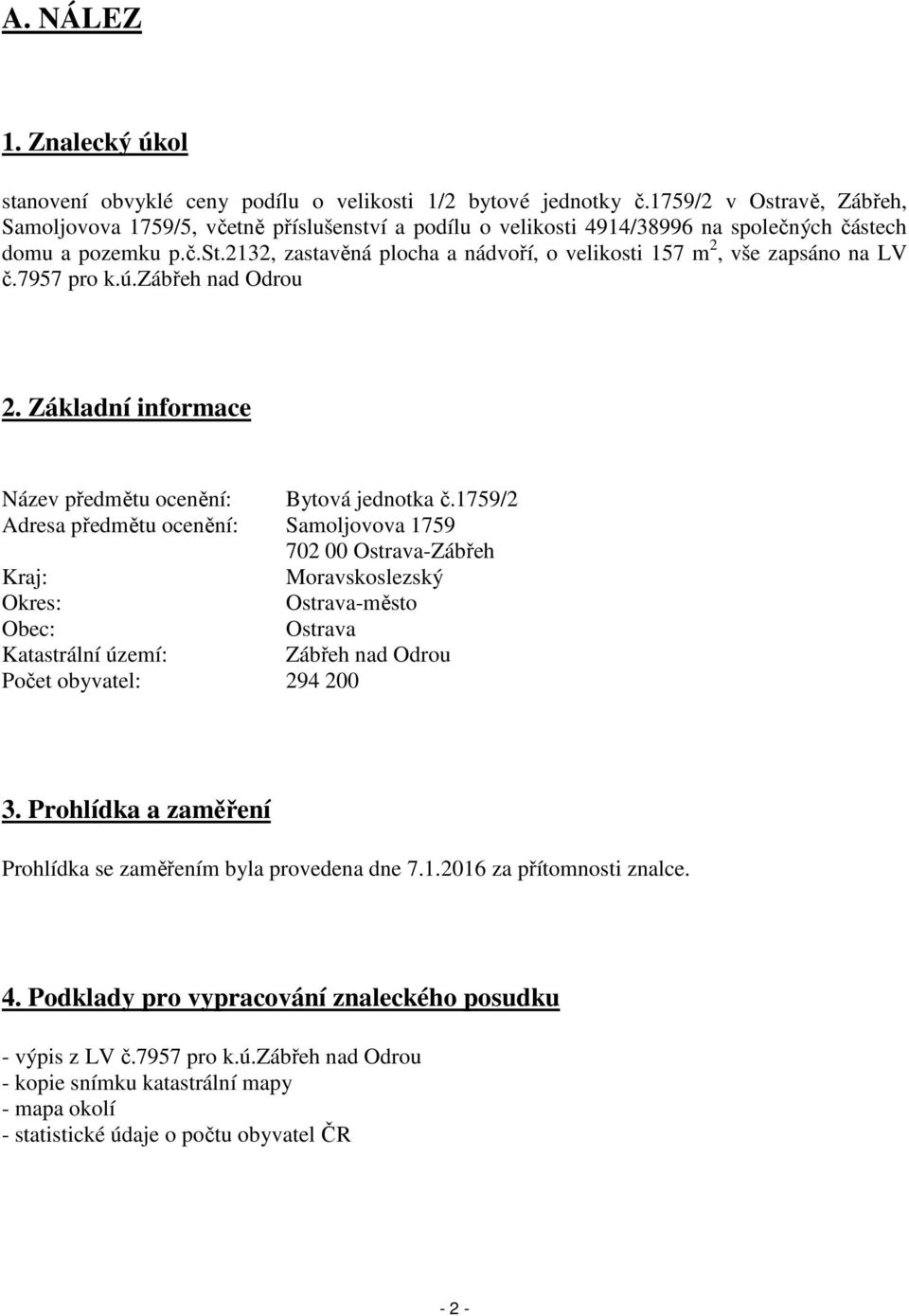 7957 pro k.ú.zábřeh nad Odrou 2. Základní informace Název předmětu ocenění: Bytová jednotka č.