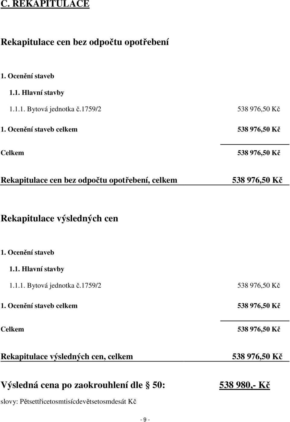 1. Ocenění staveb 1.1. Hlavní stavby 1.1.1. Bytová jednotka č.1759/2 538 976,50 Kč 1.