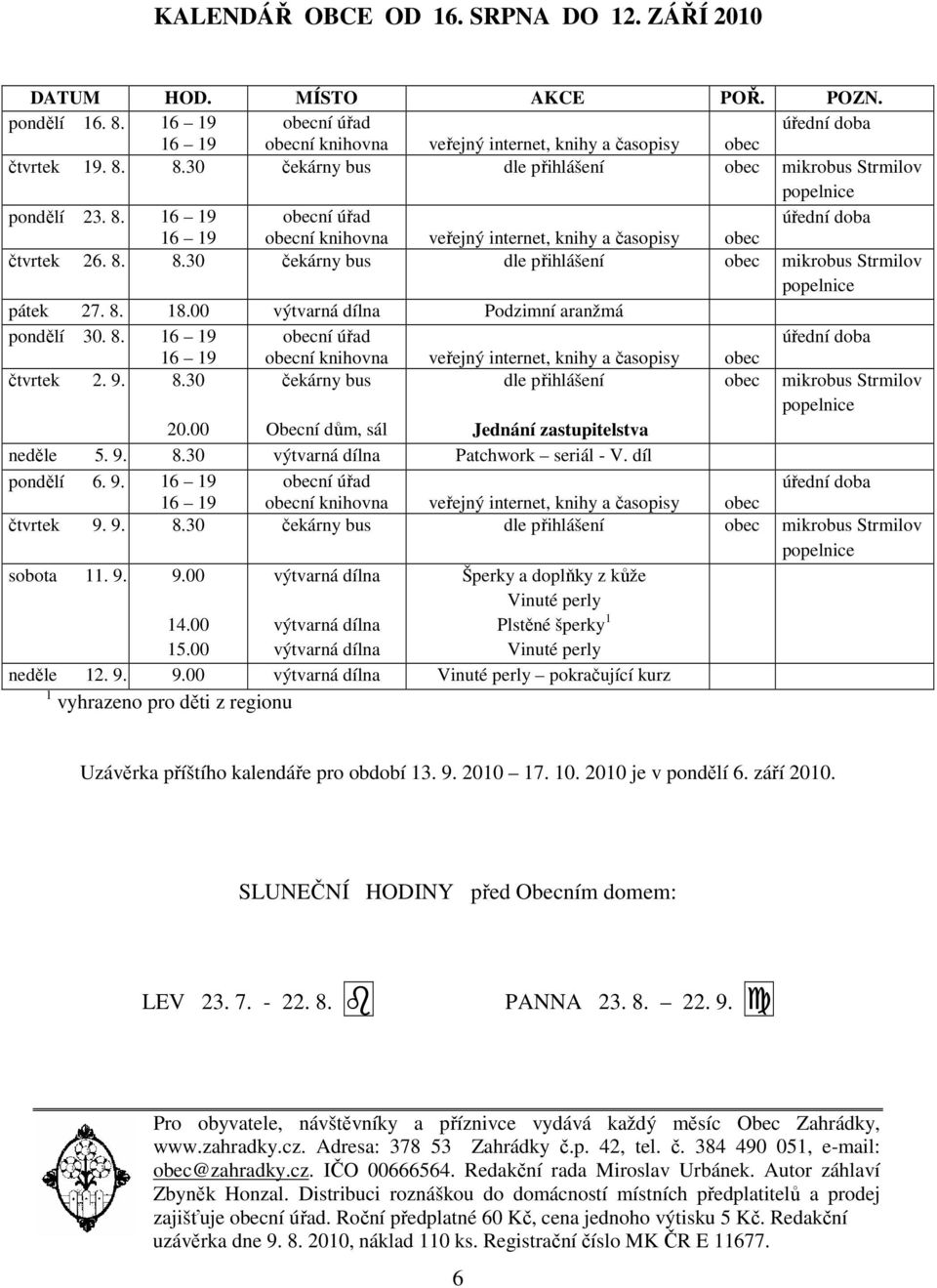 00 Obecní dům, sál Jednání zastupitelstva neděle 5. 9. 8.30 výtvarná dílna Patchwork seriál - V. díl pondělí 6. 9. 16 19 obecní úřad čtvrtek 9. 9. 8.30 čekárny bus dle přihlášení obec mikrobus Strmilov sobota 11.