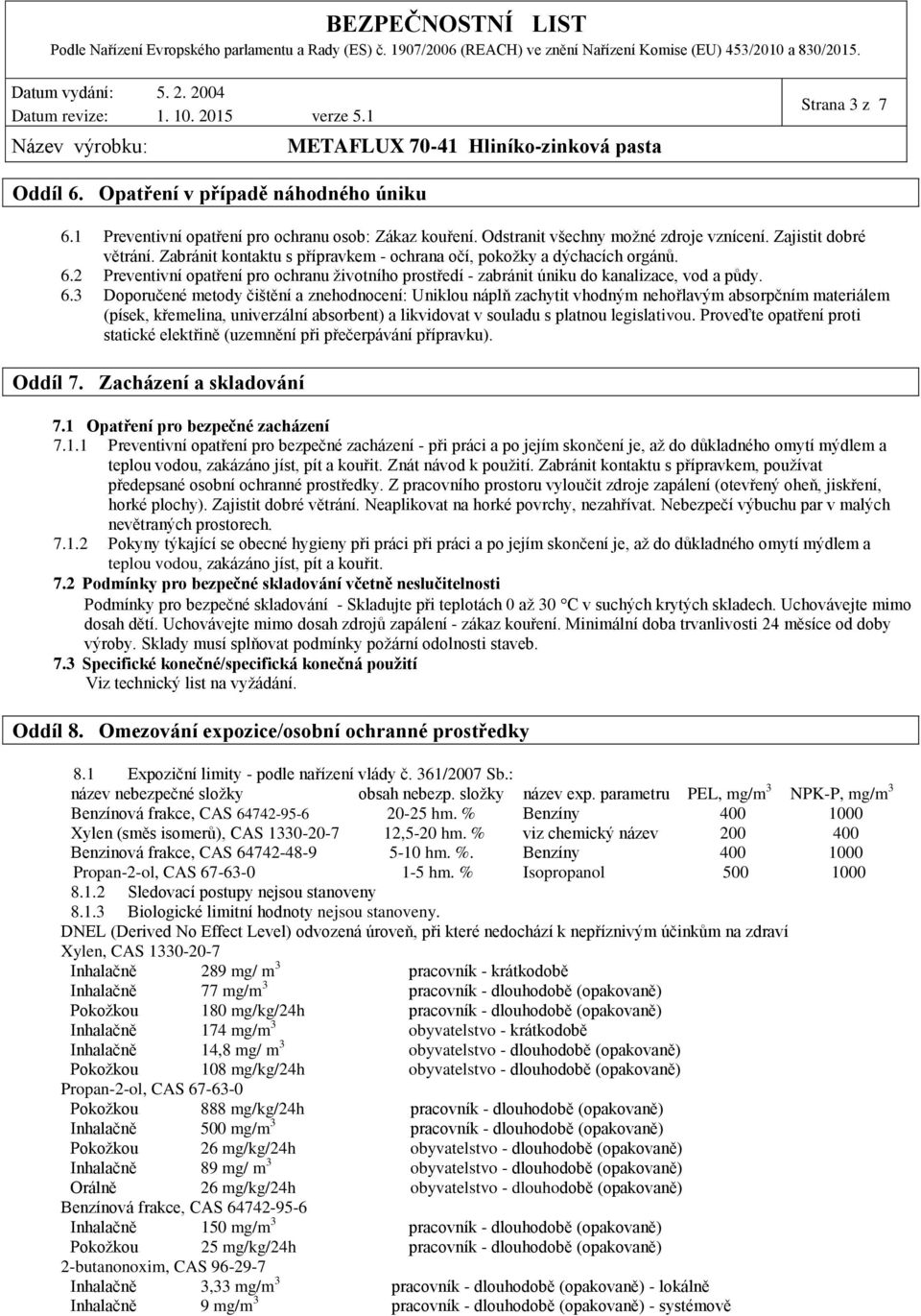 2 Preventivní opatření pro ochranu životního prostředí - zabránit úniku do kanalizace, vod a půdy. 6.