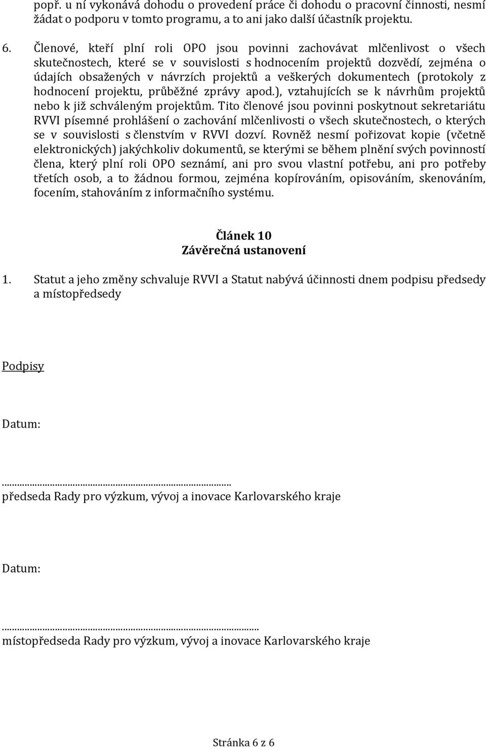 veškerých dokumentech (protokoly z hodnocení projektu, průběžné zprávy apod.), vztahujících se k návrhům projektů nebo k již schváleným projektům.